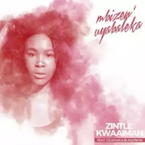 Zintle Kwaaiman - Mbizen Uyabaleka (Original Mix) Ft. DJ Ligwa & BlaqVision